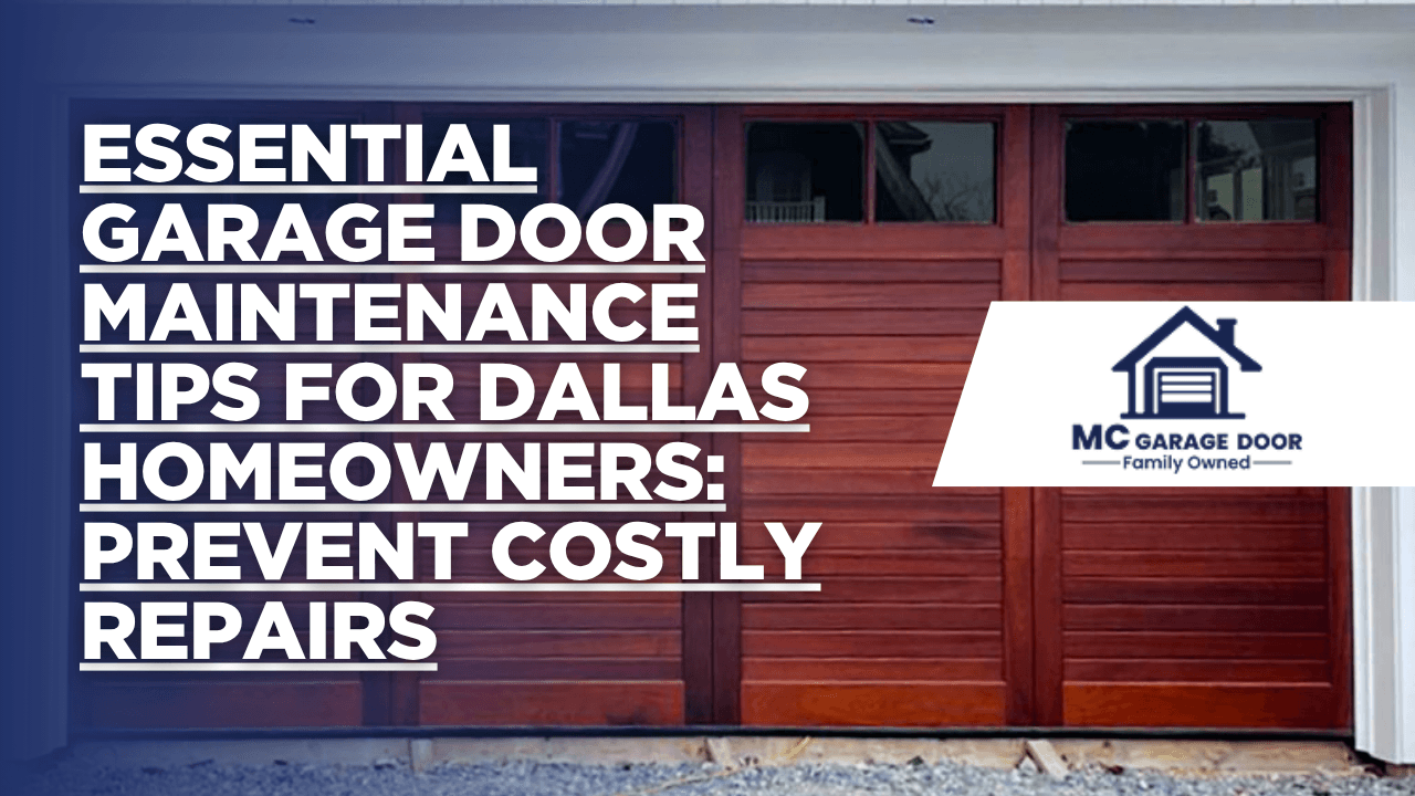 Essential Garage Door Maintenance Tips for Dallas Homeowners: Prevent Costly Repairs