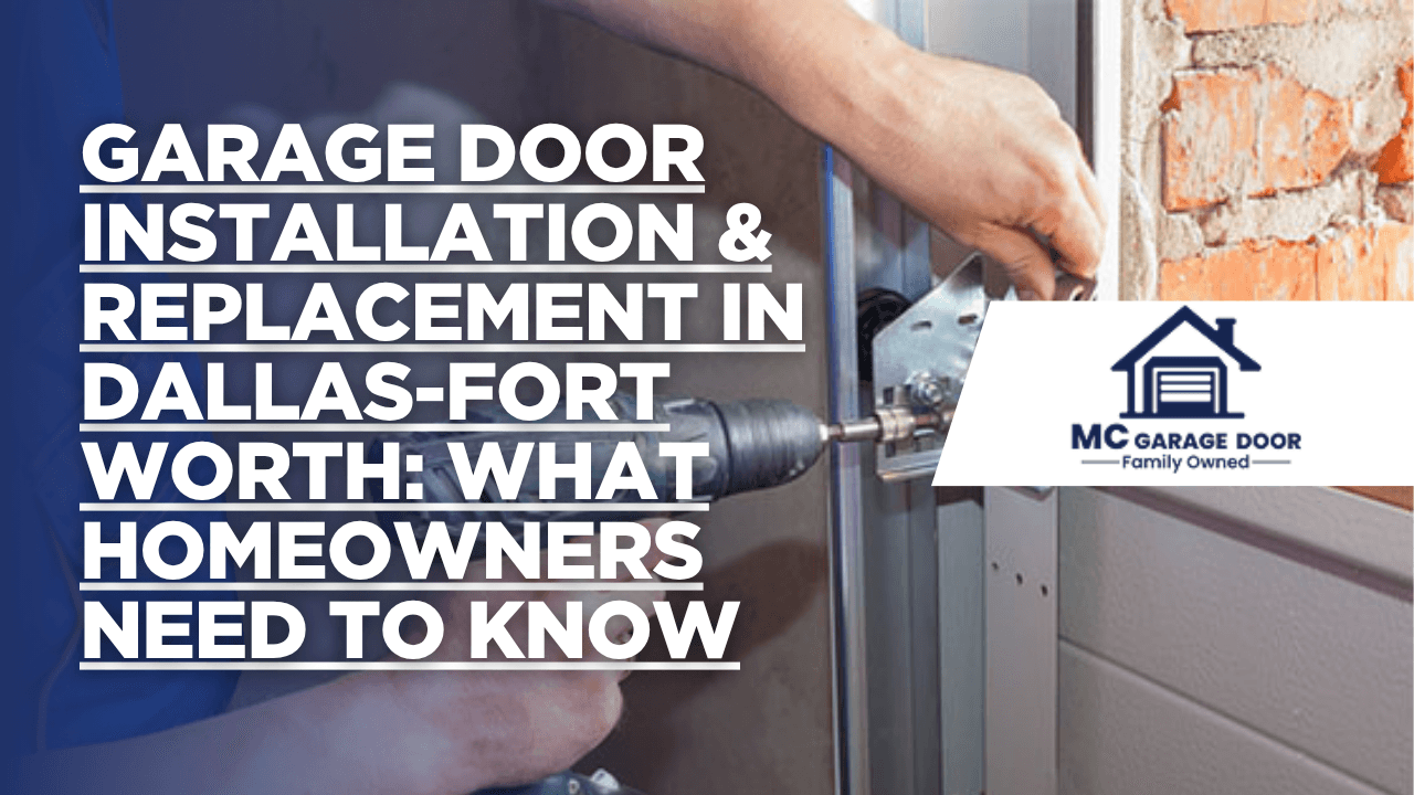 Garage Door Installation & Replacement in Dallas-Fort Worth: What Homeowners Need to Know