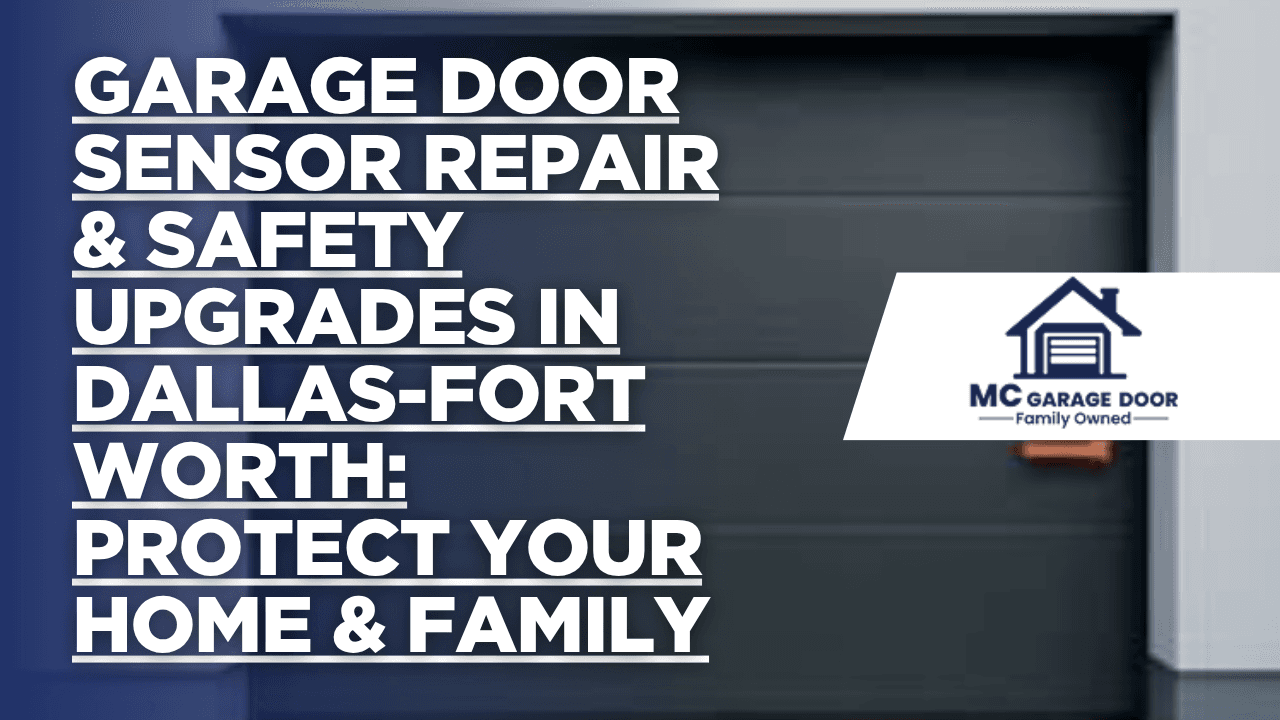 Garage Door Sensor Repair & Safety Upgrades in Dallas-Fort Worth: Protect Your Home & Family
